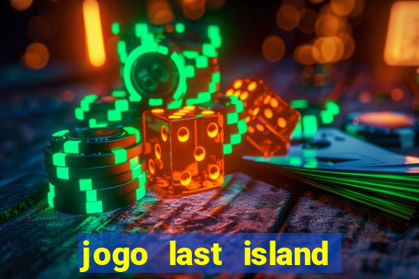 jogo last island of survival